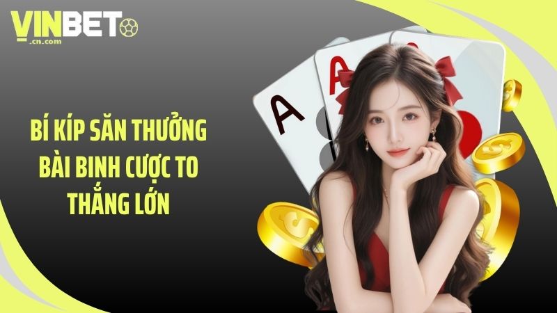 Bí kíp săn thưởng bài binh cược to thắng lớn