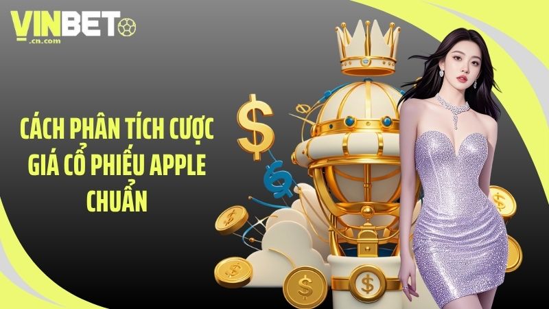 Cách phân tích cược giá cổ phiếu Apple chuẩn
