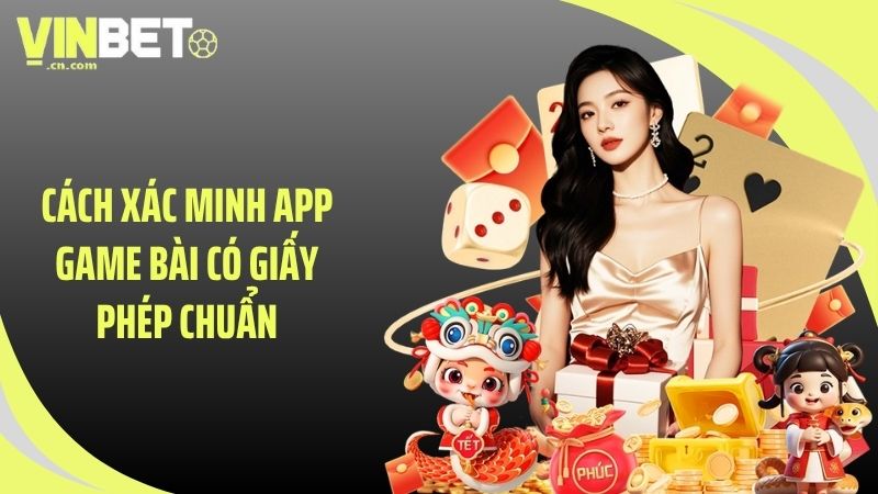 Cách xác minh app game bài có giấy phép chuẩn