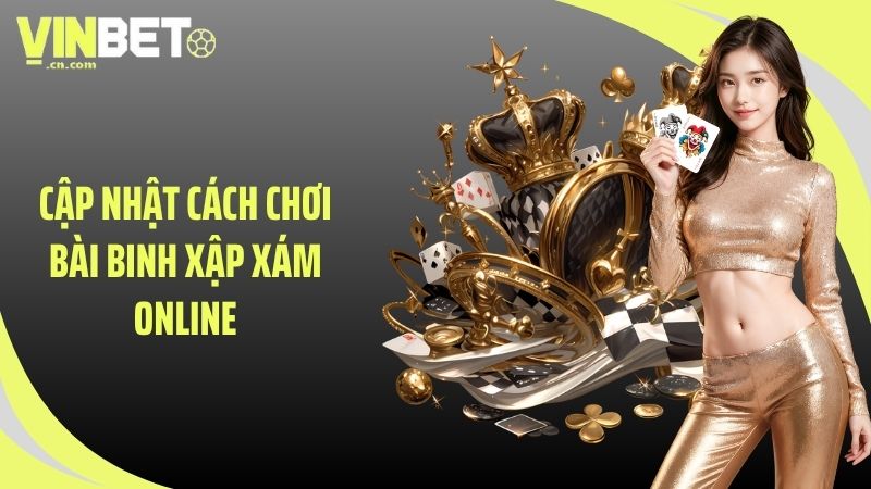 Cập nhật cách chơi bài binh xập xám online