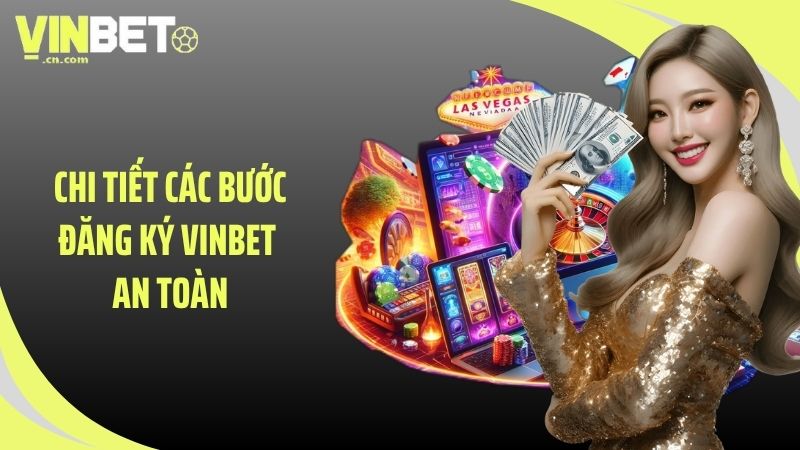 Chi tiết các bước đăng ký VINBET an toàn