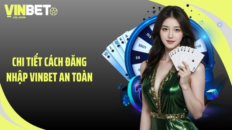 Chi tiết cách đăng nhập VINBET an toàn