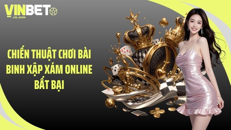 Chiến thuật chơi bài binh xập xám online bất bại