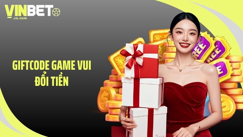 giftcode game vui đổi tiền