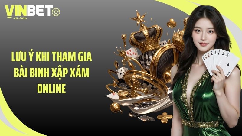 Lưu ý khi tham gia bài binh xập xám online