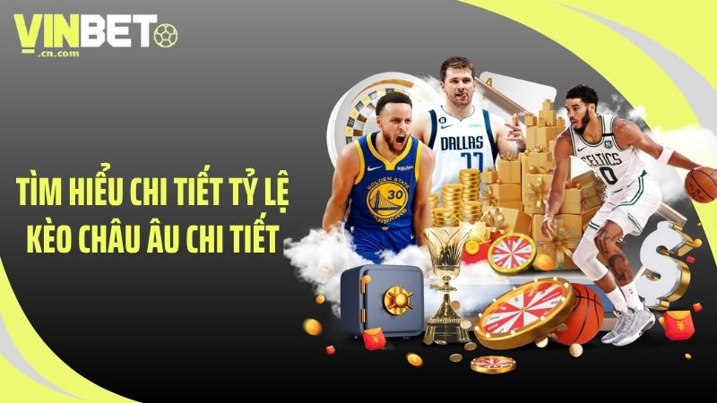 Tìm hiểu chi tiết tỷ lệ kèo châu Âu