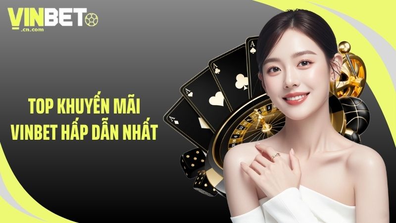 Top khuyến mãi VINBET hấp dẫn nhất