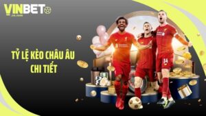 tỷ lệ kèo châu Âu chi tiết