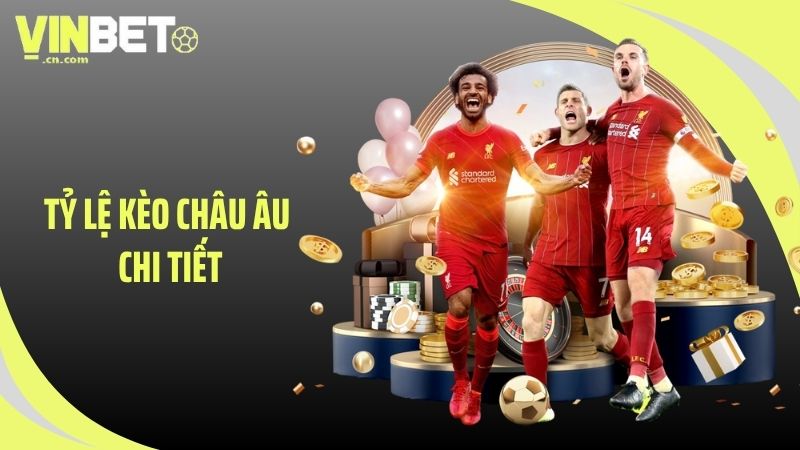 tỷ lệ kèo châu Âu chi tiết