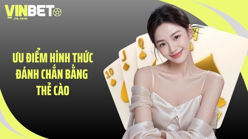 Ưu điểm hình thức đánh chắn bằng thẻ cào