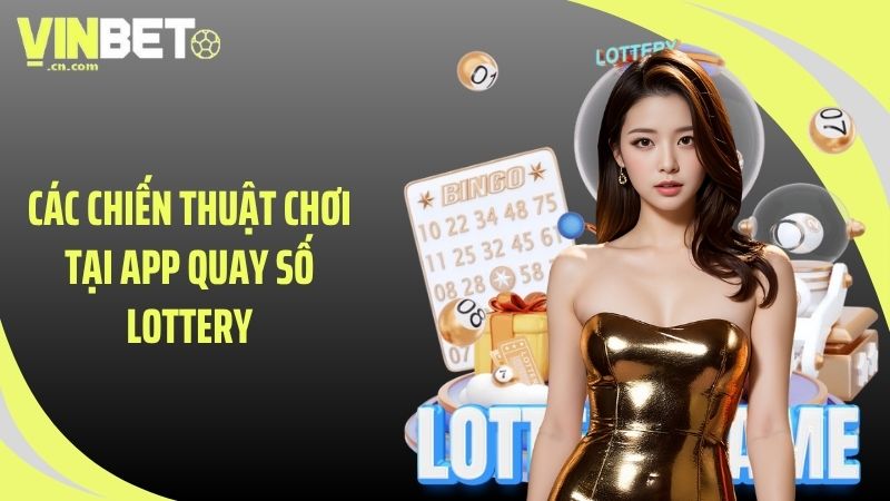 Các chiến thuật chơi tại app quay số lottery