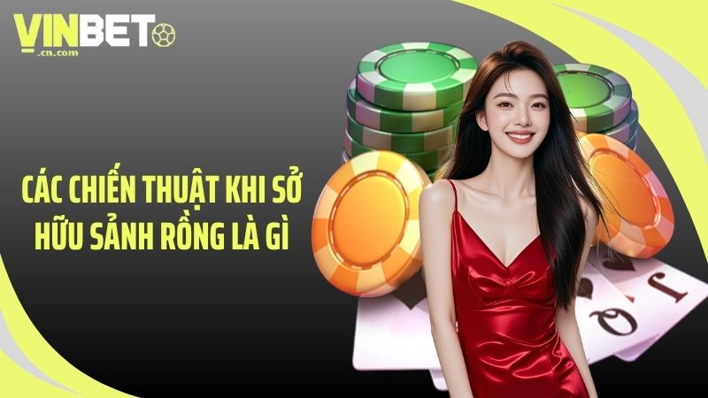 Các chiến thuật khi sở hữu sảnh rồng là gì