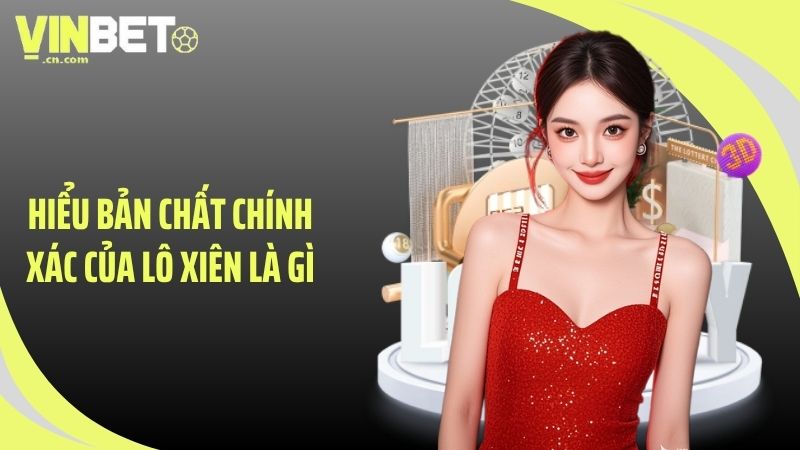 Hiểu bản chất chính xác của lô xiên là gì