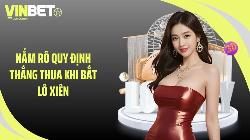 Nắm rõ quy định thắng thua khi bắt lô xiên